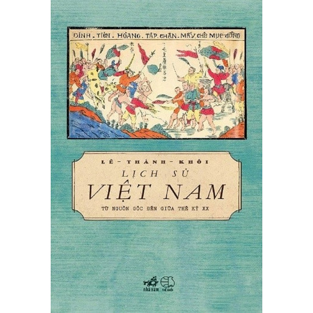 nguyetlinhbook Sách - Lịch Sử Việt Nam Từ Nguồn Gốc Đến Giữa Thế Kỷ Xx - Tác Giả Lê Thành Khôi